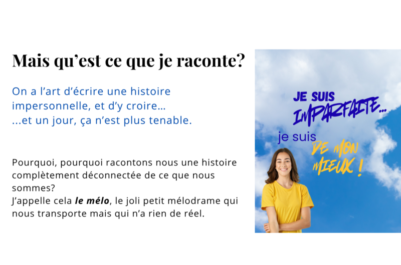 Pourquoi, pourquoi racontons nous une histoire complètement déconnectée de ce que nous sommes? J’appelle cela le mélo, le joli petit mélodrame qui nous transporte mais qui n’a rien de réel.