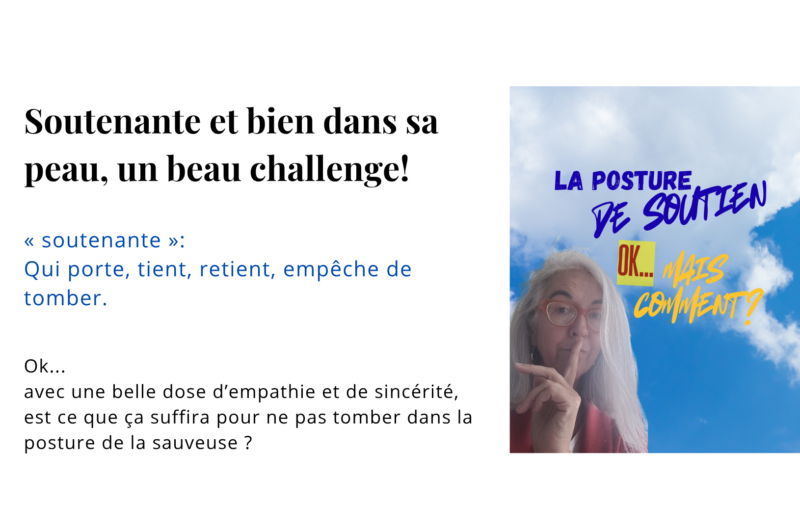 Ok, avec une belle dose d’empathie et de sincérité, est ce que ça suffira pour ne pas tomber dans la posture de la sauveuse ?