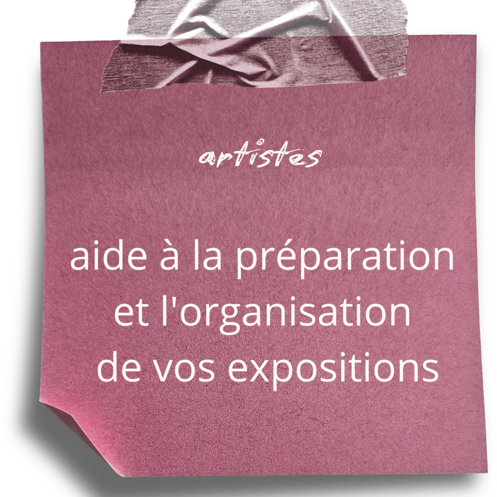artistes 
je vous aide pour la préparation 
et l'organisation de vos expositions, de vos événements.
Gardez le cap, la confiance.