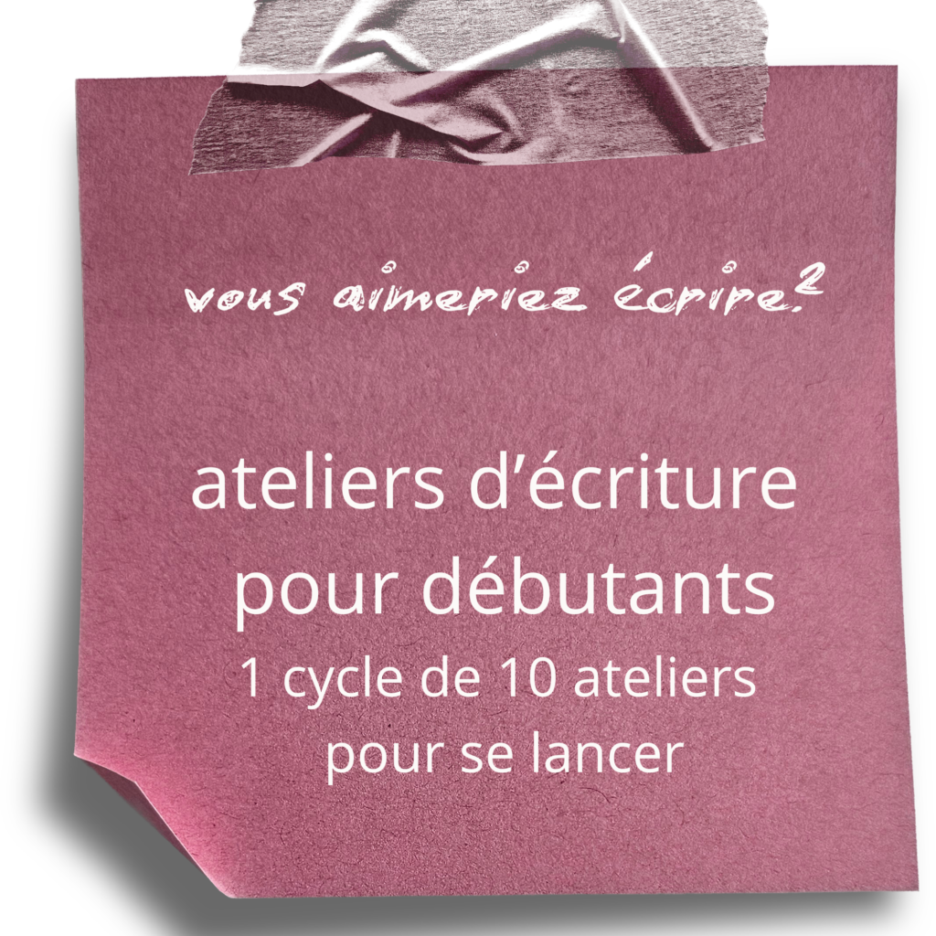 un cycle de 10 ateliers d'écriture pour débutant.e.s qui veulent oser se lancer, imaginer, écrire des histoires. par zoom ou en présentiel (29-Plouguerneau)